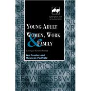 Young Adult Women, Work and Family: Living a Contradiction by Padfield,Maureen, 9781138987418