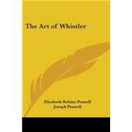 The Art of Whistler by Pennell, Elizabeth Robins, 9781417927418