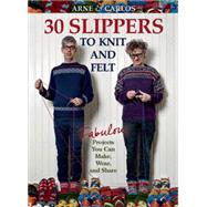 Arne & Carlos-30 Slippers to Knit & Felt Fabulous Projects You Can Make, Wear, and Share by Nerjordet, Arne; Zachrison, Carlos, 9781570767418
