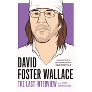 David Foster Wallace: The Last Interview Expanded with New Introduction and Other Conversations by Wallace, David Foster; Streitfeld, David, 9781612197418