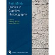 Past Minds: Studies in Cognitive Historiography by Martin; Luther H, 9781845537418