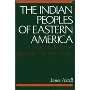 The Indian Peoples of Eastern America A Documentary History of the Sexes by Axtell, James, 9780195027419