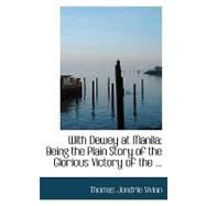 With Dewey at Manil : Being the Plain Story of the Glorious Victory of The ... by Vivian, Thomas Jondrie, 9780554567419