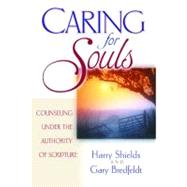 Caring for Souls Counseling Under the Authority of Scripture by Shields, Harry E.; Bredfeldt, Gary J., 9780802437419