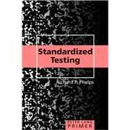 Standardized Testing Primer by Phelps, Richard P., 9780820497419