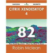 Citrix Xendesktop 4 82 Success Secrets: 82 Most Asked Questions on Citrix Xendesktop 4 by Mclean, Robin, 9781488517419