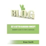 Get a Better Blogging Concept by Smith, Kane, 9781505647419