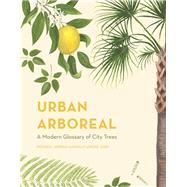 Urban Arboreal A Modern Glossary of City Trees by Jordan, Michael; Judd, Kelly Louise, 9781781317419