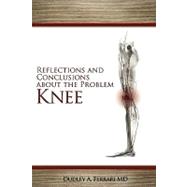 Reflections and Conclusions About the Problem Knee by Ferrari, Dudley A., M.d., 9781934937419