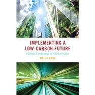 Implementing a Low-Carbon Future Climate Leadership in Chinese Cities by Gong, Weila, 9780197757420