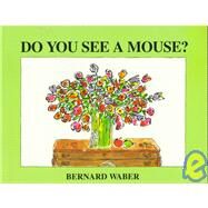 Do You See a Mouse? by Waber, Bernard, 9780395827420
