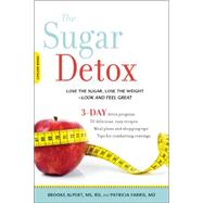 The Sugar Detox Lose the Sugar, Lose the Weight--Look and Feel Great by Alpert, Brooke; Farris, Patricia, 9780738217420