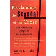 Proclaiming the Scandal of the Cross by Baker, Mark D., 9780801027420