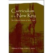 Curriculum in a New Key : The Collected Works of Ted T. Aoki by Pinar, William F.; Irwin, Rita L.; Aoki, Ted T., 9780805847420