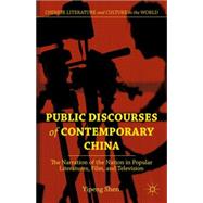Public Discourses of Contemporary China The Narration of the Nation in Popular Literatures, Film, and Television by Shen, Yipeng, 9781137497420