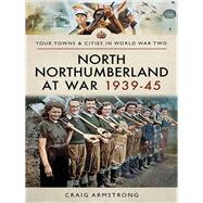 North Northumberland at War 193945 by Armstrong, Craig, 9781473867420