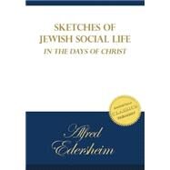 Sketches of Jewish Social Life in the Days of Christ by Edersheim, Alfred, 9781499227420