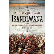 The Anglo-Zulu War by Lock, Ron, 9781526707420
