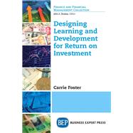 Designing Learning and Development for Return on Investment by Foster, Carrie, 9781631577420