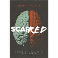 Scarred A Memoir of Adversity and Angels by Fulton, Joseph, 9798350917420