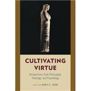 Cultivating Virtue Perspectives from Philosophy, Theology, and Psychology by Snow, Nancy E., 9780199967421