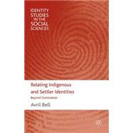 Relating Indigenous and Settler Identities Beyond Domination by Bell, Avril, 9780230237421