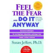 Feel the Fear . . . and Do It Anyway (r) Dynamic Techniques for Turning Fear, Indecision, and Anger into Power, Action, and Love by JEFFERS, SUSAN, 9780345487421