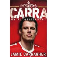 Carra My Autobiography by Carragher, Jamie; Dalglish, Kenny, 9780552157421