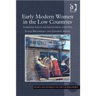 Early Modern Women in the Low Countries: Feminizing Sources and Interpretations of the Past by Spinks; Jennifer, 9780754667421