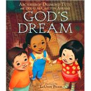 God's Dream by Tutu, Desmond; Abrams, Douglas Carlton; Pham, LeUyen, 9780763647421