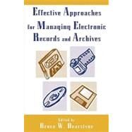 Effective Approaches for Managing Electronic Records And Archives by Dearstyne, Bruce W., 9780810857421