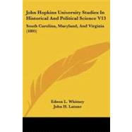 John Hopkins University Studies in Historical and Political Science V13 : South Carolina, Maryland, and Virginia (1895) by Whitney, Edson L.; Latane, John H.; Hendren, Samuel Rivers, 9781104267421