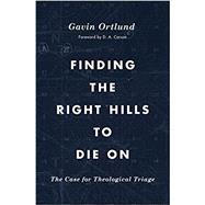 Finding the Right Hills to Die on by Ortlund, Gavin; Carson, D. A., 9781433567421