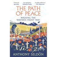 The Path of Peace Walking the Western Front Way by Seldon, Anthony, 9781838957421