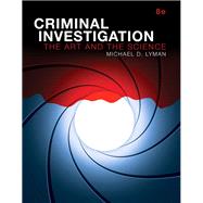 Criminal Investigation The Art and the Science, Student Value Edition by Lyman, Michael D., 9780134437422