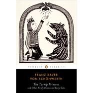 The Turnip Princess and Other Newly Discovered Fairy Tales by Von Schonwerth, Franz Xaver; Eichenseer, Erika; Tatar, Maria; Suss, Engelbert, 9780143107422