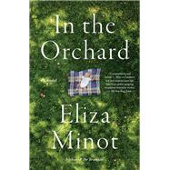 In the Orchard A novel by Minot, Eliza, 9780307477422