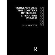 Turgenev and the Context of English Literature 1850-1900 by Turton,Glyn, 9780415077422
