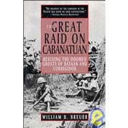 The Great Raid on Cabanatuan Rescuing the Doomed Ghosts of Bataan and Corregidor by Breuer, William B., 9780471037422