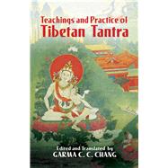 Teachings and Practice of Tibetan Tantra by Edited and Translated By Garma C. C. Chang. Introduction By John C. Wilson, 9780486437422
