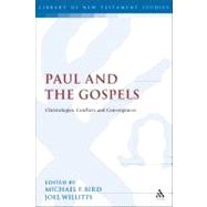Paul and the Gospels Christologies, Conflicts and Convergences by Bird, Michael F.; Willitts, Joel, 9780567617422