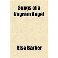 Songs of a Vagrom Angel by Barker, Elsa, 9781154447422