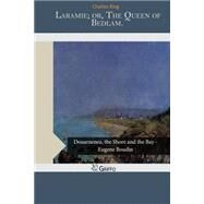 Laramie; Or, the Queen of Bedlam by King, Charles, 9781505447422