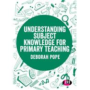 Understanding Subject Knowledge for Primary Teaching by Pope, Deborah, 9781526477422
