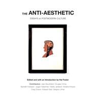 The Anti-Aesthetic: Essays on Postmodern Culture by Foster, Hal, 9781565847422