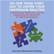 Do One Thing Every Day to Center Your Montessori Practice A Mindfulness Reflection Journal Inspired by the Words of  Dr. Montessori by (AMS), American Montessori Society, 9798350997422