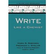 Write Like a Chemist A Guide and Resource by Robinson, Marin; Stoller, Fredricka; Costanza-Robinson, Molly; Jones, James K., 9780195367423