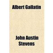 Albert Gallatin by Stevens, John Austin, 9781153757423