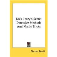 Dick Tracy's Secret Detective Methods and Magic Tricks by Gould, Chester, 9781432557423