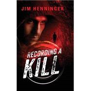 Recording a Kill by Henninger, Jim, 9781631857423